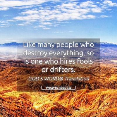 Picture 05 - Proverbs 26:10 GW - Like many people who destroy everything, so is - Bible Verse Picture