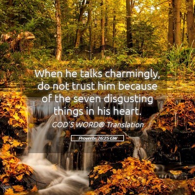 Picture 05 - Proverbs 26:25 GW - When he talks charmingly, do not trust him - Bible Verse Picture