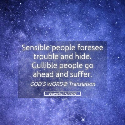 Picture 05 - Proverbs 27:12 GW - Sensible people foresee trouble and hide. - Bible Verse Picture