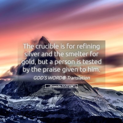 Picture 05 - Proverbs 27:21 GW - The crucible is for refining silver and the - Bible Verse Picture