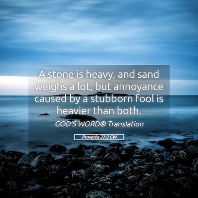 Picture 05 - Proverbs 27:3 GW - A stone is heavy, and sand weighs a lot, but - Bible Verse Picture