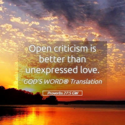 Picture 05 - Proverbs 27:5 GW - Open criticism is better than unexpressed - Bible Verse Picture