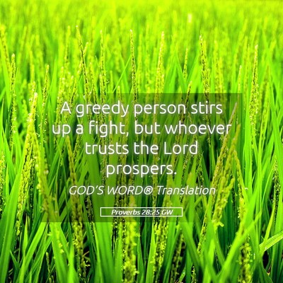 Picture 05 - Proverbs 28:25 GW - A greedy person stirs up a fight, but whoever - Bible Verse Picture