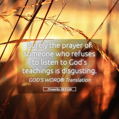 Picture 05 - Proverbs 28:9 GW - Surely the prayer of someone who refuses to - Bible Verse Picture