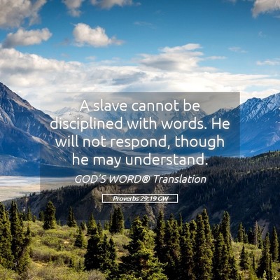 Picture 05 - Proverbs 29:19 GW - A slave cannot be disciplined with words. He will - Bible Verse Picture