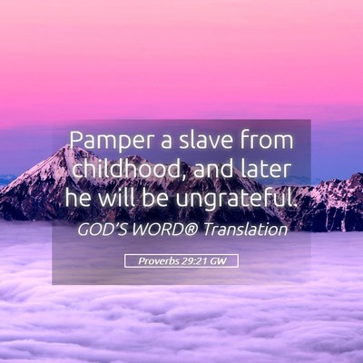 Picture 05 - Proverbs 29:21 GW - Pamper a slave from childhood, and later he will - Bible Verse Picture