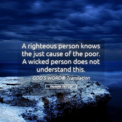 Picture 05 - Proverbs 29:7 GW - A righteous person knows the just cause of the - Bible Verse Picture