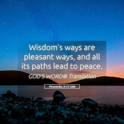 Picture 05 - Proverbs 3:17 GW - Wisdom’s ways are pleasant ways, and all its - Bible Verse Picture