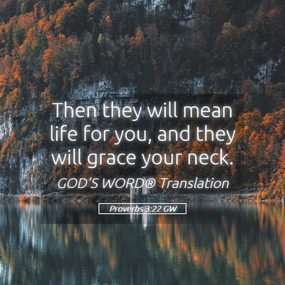 Picture 05 - Proverbs 3:22 GW - Then they will mean life for you, and they will - Bible Verse Picture