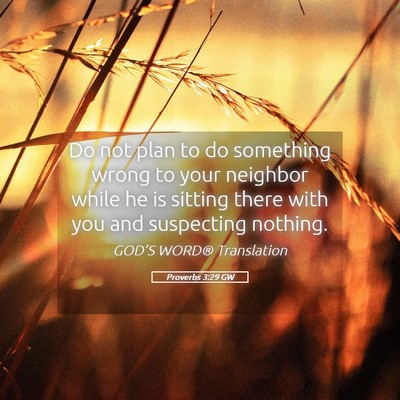 Picture 05 - Proverbs 3:29 GW - Do not plan to do something wrong to your - Bible Verse Picture