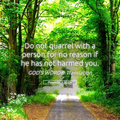 Picture 05 - Proverbs 3:30 GW - Do not quarrel with a person for no reason if he - Bible Verse Picture