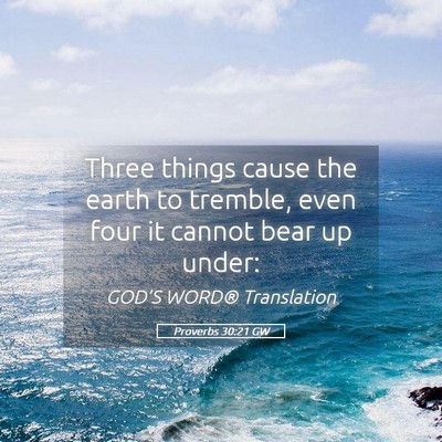 Picture 05 - Proverbs 30:21 GW - Three things cause the earth to tremble, even - Bible Verse Picture