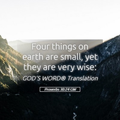 Picture 05 - Proverbs 30:24 GW - Four things on earth are small, yet they are very - Bible Verse Picture