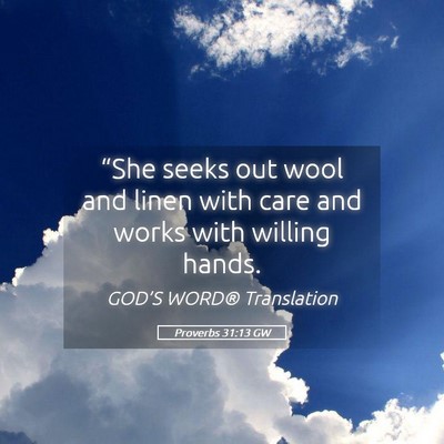 Picture 05 - Proverbs 31:13 GW - “She seeks out wool and linen with care and - Bible Verse Picture