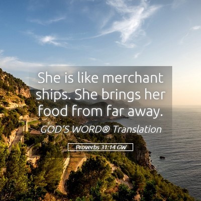 Picture 05 - Proverbs 31:14 GW - She is like merchant ships. She brings her food - Bible Verse Picture