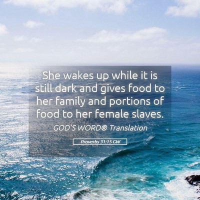Picture 05 - Proverbs 31:15 GW - She wakes up while it is still dark and gives - Bible Verse Picture