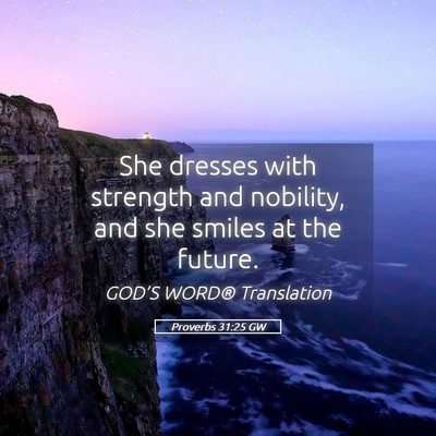 Picture 05 - Proverbs 31:25 GW - She dresses with strength and nobility, and she - Bible Verse Picture