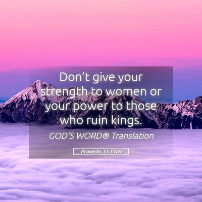 Picture 05 - Proverbs 31:3 GW - Don’t give your strength to women or your power - Bible Verse Picture