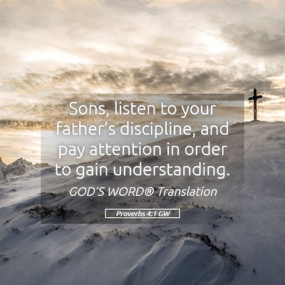 Picture 05 - Proverbs 4:1 GW - Sons, listen to your father’s discipline, and - Bible Verse Picture
