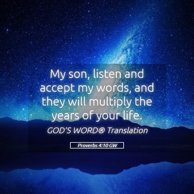 Picture 05 - Proverbs 4:10 GW - My son, listen and accept my words, and they will - Bible Verse Picture