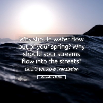Picture 05 - Proverbs 5:16 GW - Why should water flow out of your spring? Why - Bible Verse Picture