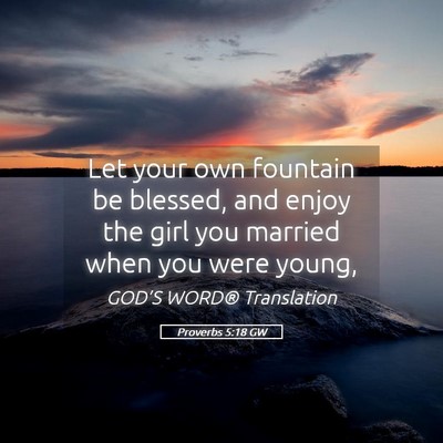 Picture 05 - Proverbs 5:18 GW - Let your own fountain be blessed, and enjoy the - Bible Verse Picture
