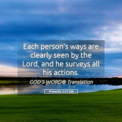 Picture 05 - Proverbs 5:21 GW - Each person’s ways are clearly seen by the - Bible Verse Picture