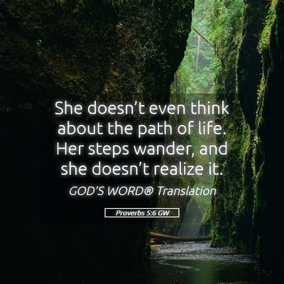 Picture 05 - Proverbs 5:6 GW - She doesn’t even think about the path of life. - Bible Verse Picture