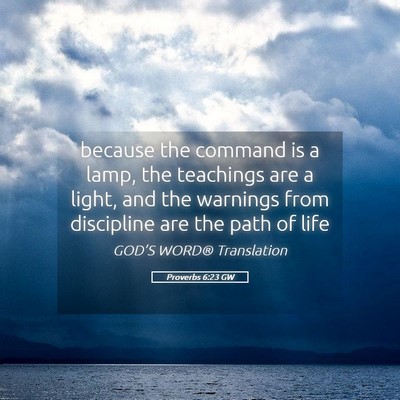 Picture 05 - Proverbs 6:23 GW - because the command is a lamp, the teachings are - Bible Verse Picture