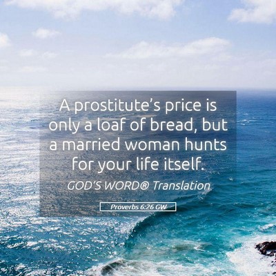 Picture 05 - Proverbs 6:26 GW - A prostitute’s price is only a loaf of bread, - Bible Verse Picture