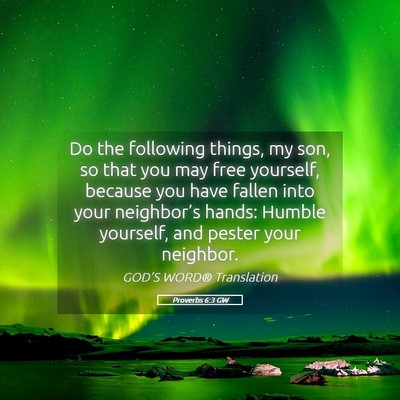 Picture 05 - Proverbs 6:3 GW - Do the following things, my son, so that you may - Bible Verse Picture
