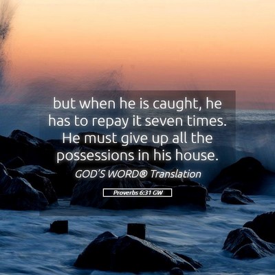 Picture 05 - Proverbs 6:31 GW - but when he is caught, he has to repay it seven - Bible Verse Picture