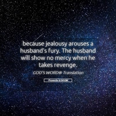Picture 05 - Proverbs 6:34 GW - because jealousy arouses a husband’s fury. The - Bible Verse Picture