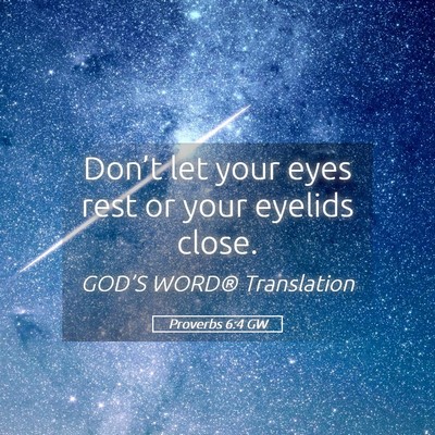 Picture 05 - Proverbs 6:4 GW - Don’t let your eyes rest or your eyelids - Bible Verse Picture