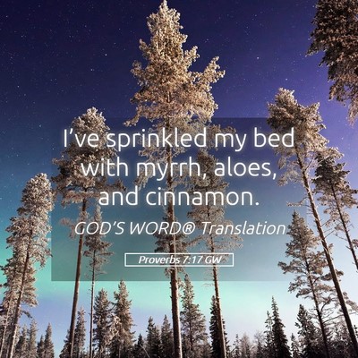 Picture 05 - Proverbs 7:17 GW - I’ve sprinkled my bed with myrrh, aloes, and - Bible Verse Picture