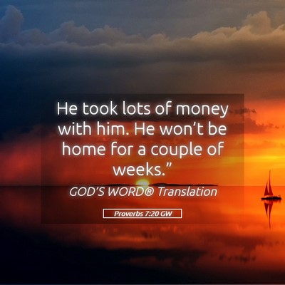 Picture 05 - Proverbs 7:20 GW - He took lots of money with him. He won’t be - Bible Verse Picture