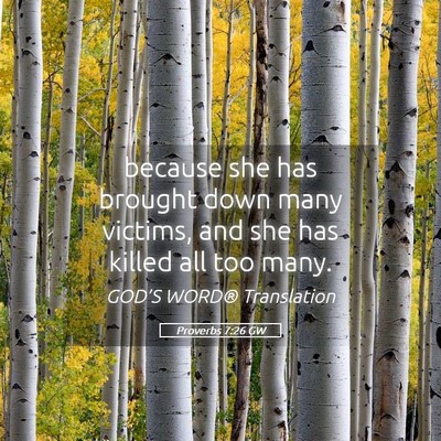 Picture 05 - Proverbs 7:26 GW - because she has brought down many victims, and - Bible Verse Picture