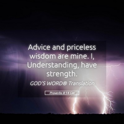 Picture 05 - Proverbs 8:14 GW - Advice and priceless wisdom are mine. I, - Bible Verse Picture