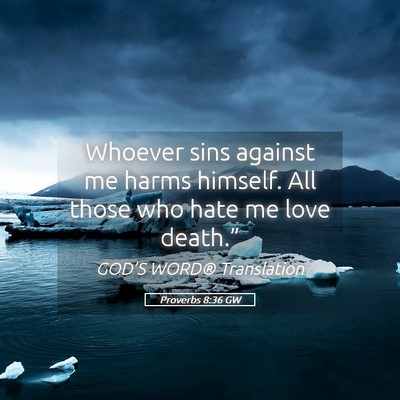 Picture 05 - Proverbs 8:36 GW - Whoever sins against me harms himself. All those - Bible Verse Picture