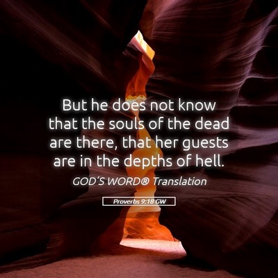Picture 05 - Proverbs 9:18 GW - But he does not know that the souls of the dead - Bible Verse Picture