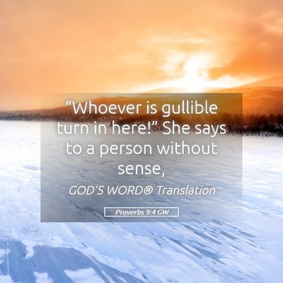 Picture 05 - Proverbs 9:4 GW - “Whoever is gullible turn in here!” She says - Bible Verse Picture