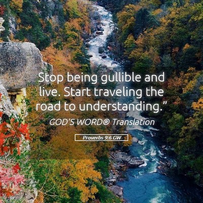 Picture 05 - Proverbs 9:6 GW - Stop being gullible and live. Start traveling the - Bible Verse Picture