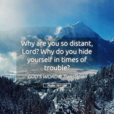 Picture 05 - Psalm 10:1 GW - Why are you so distant, Lord? Why do you hide - Bible Verse Picture