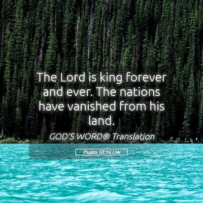 Picture 05 - Psalm 10:16 GW - The Lord is king forever and ever. The nations - Bible Verse Picture