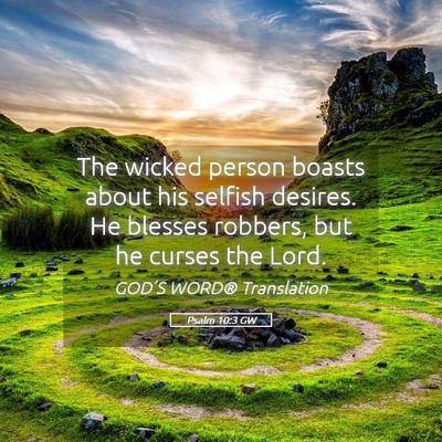 Picture 05 - Psalm 10:3 GW - The wicked person boasts about his selfish - Bible Verse Picture