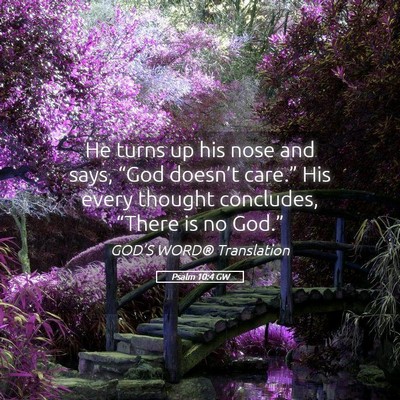 Picture 05 - Psalm 10:4 GW - He turns up his nose and says, “God doesn’t - Bible Verse Picture