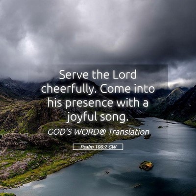 Picture 05 - Psalm 100:2 GW - Serve the Lord cheerfully. Come into his presence - Bible Verse Picture