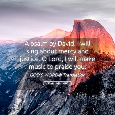 Picture 05 - Psalm 101:1 GW - A psalm by David. I will sing about mercy and - Bible Verse Picture
