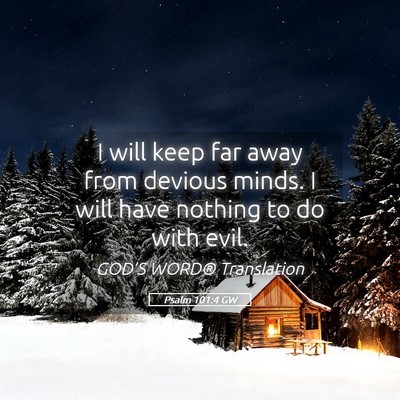 Picture 05 - Psalm 101:4 GW - I will keep far away from devious minds. I will - Bible Verse Picture