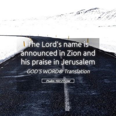 Picture 05 - Psalm 102:21 GW - The Lord’s name is announced in Zion and his - Bible Verse Picture